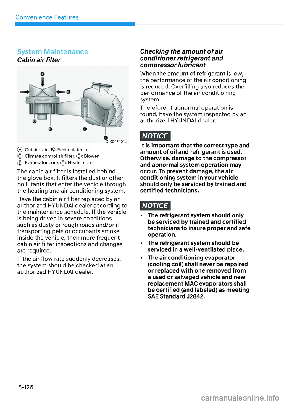 HYUNDAI PALISADE 2023  Owners Manual Convenience Features5-126
System Maintenance
Cabin air filter
OIK047401L
A: Outside air,  B: Recirculated air
C: Climate control air filter,  D: Blower
E: Evaporator core,  F: Heater core
The cabin ai