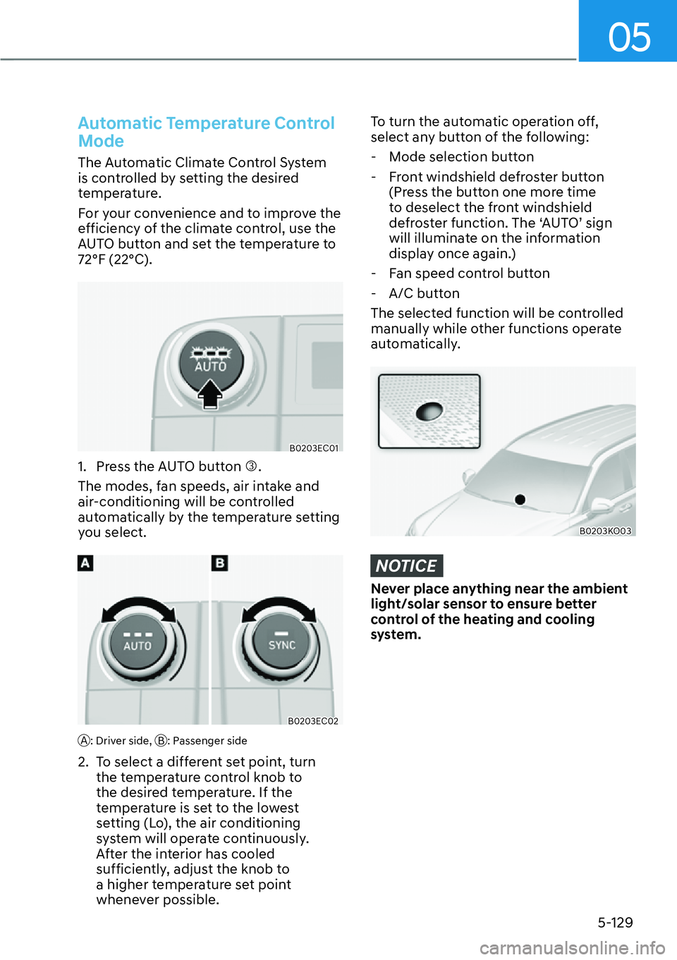 HYUNDAI PALISADE 2023 Owners Manual 05
5-129
Automatic Temperature Control 
Mode
The Automatic Climate Control System 
is controlled by setting the desired 
temperature.
For your convenience and to improve the 
efficiency of the climate
