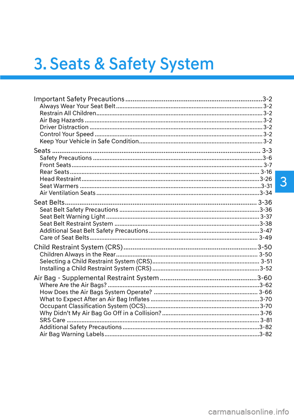 HYUNDAI PALISADE 2023  Owners Manual 3
3. Seats & Safety System
Important Safety Precautions ........................................................................\
...3-2Always Wear Your Seat Belt .....................................