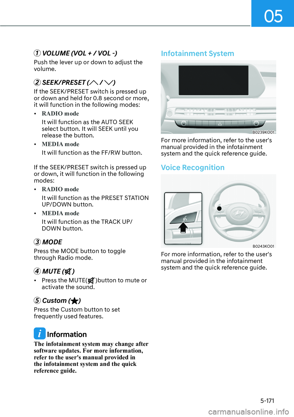 HYUNDAI PALISADE 2023  Owners Manual 05
5-171
1 VOLUME (VOL + / VOL -)
Push the lever up or down to adjust the 
volume.
2 SEEK/PRESET ( / )
If the SEEK/PRESET switch is pressed up 
or down and held for 0.8 second or more, 
it will functi