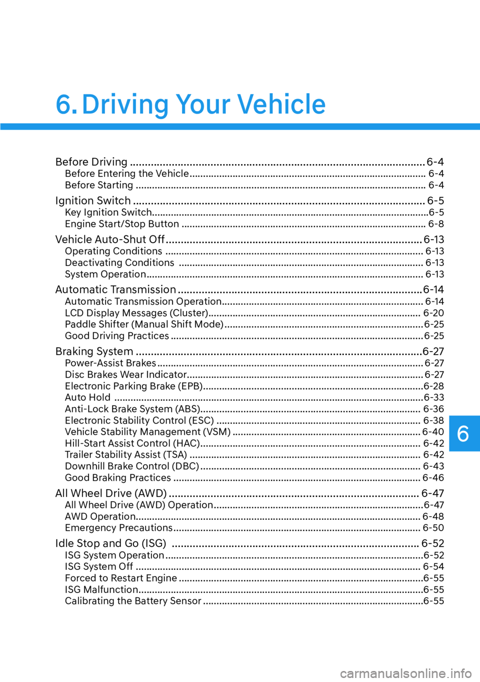 HYUNDAI PALISADE 2023 Owners Manual 6
Before Driving ........................................................................\
........................... 6-4Before Entering the Vehicle ..................................................
