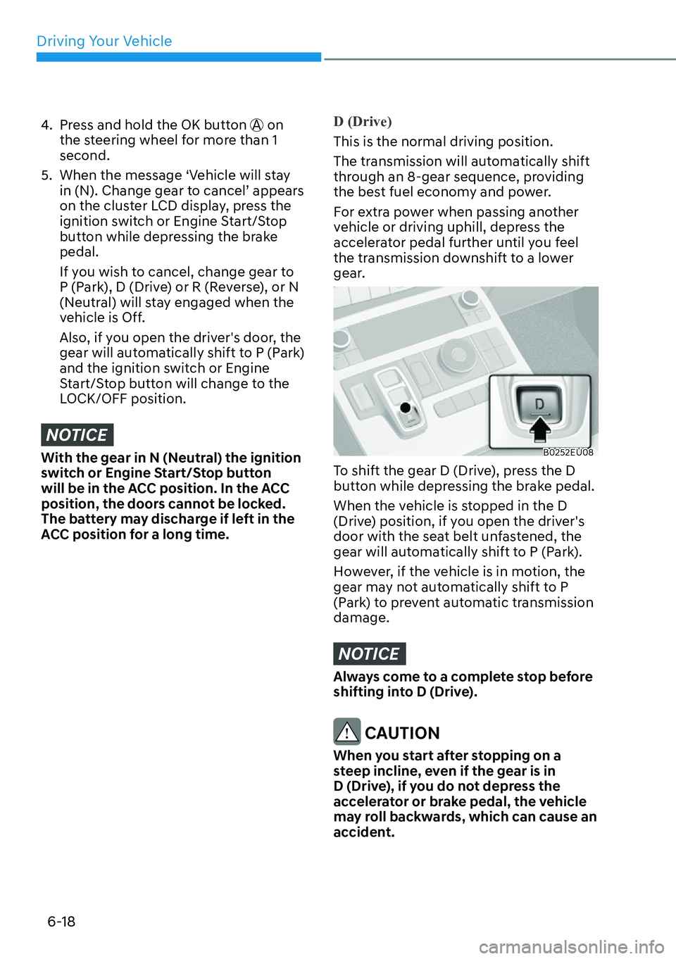 HYUNDAI PALISADE 2023  Owners Manual Driving Your Vehicle6-18
4.  Press and hold the OK button  A on 
the steering wheel for more than 1 
second.
5.  When the message ‘Vehicle will stay  in (N). Change gear to cancel’ appears 
on the