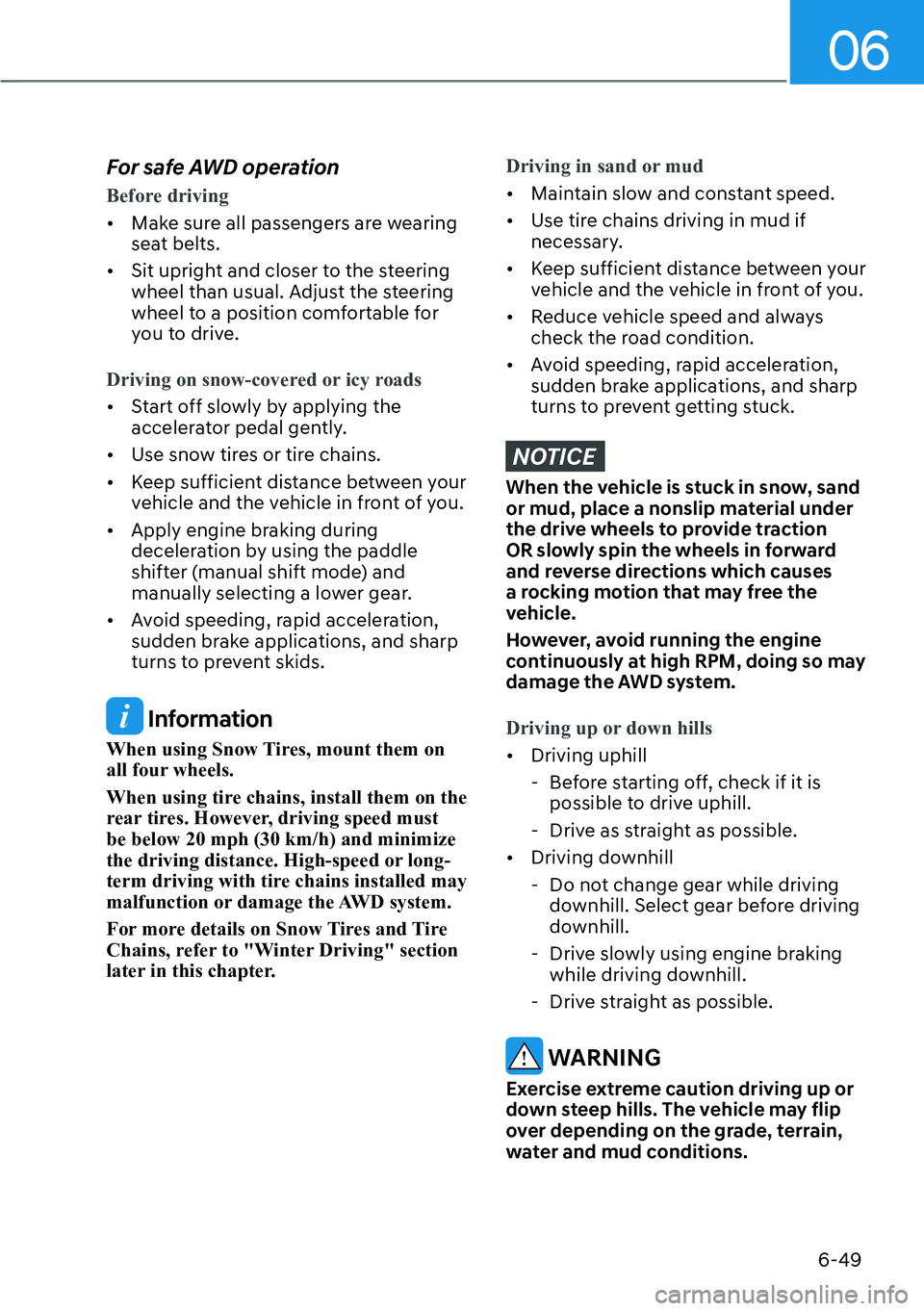 HYUNDAI PALISADE 2023  Owners Manual 06
6-49
For safe AWD operation
Before driving
[�Mak
e sure all passengers are wearing 
seat belts.
[� Sit upright and closer to the steering 
wheel than usual. Adjust the steering 
wheel to a posi