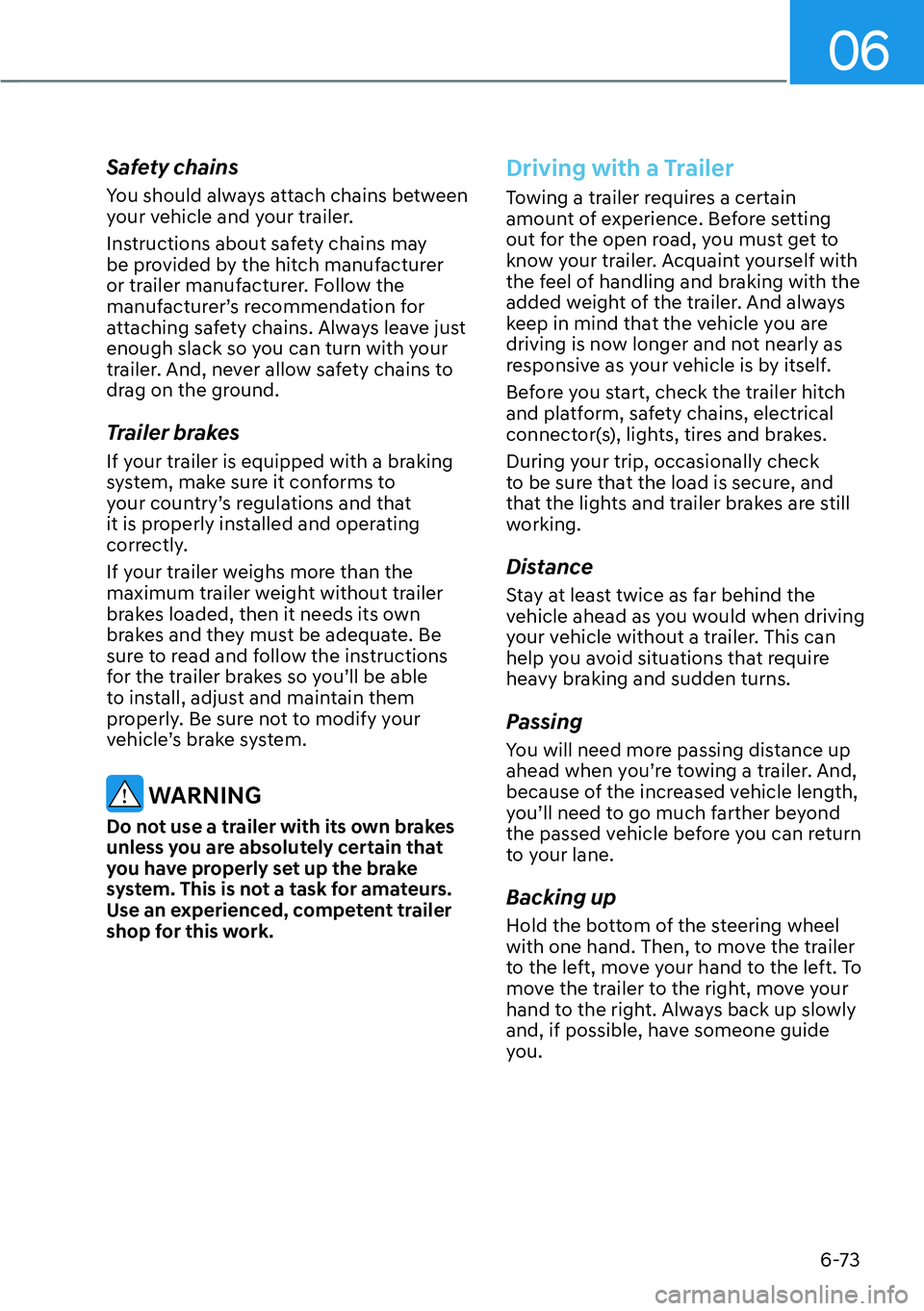 HYUNDAI PALISADE 2023 Owners Manual 06
6-73
Safety chains
You should always attach chains between
your vehicle and your trailer.
Instructions about safety chains may
be provided by the hitch manufacturer
or trailer manufacturer. Foll HYUNDAI PALISADE 2023 Owners Manual 06
6-73
Safety chains
You should always attach chains between
your vehicle and your trailer.
Instructions about safety chains may
be provided by the hitch manufacturer
or trailer manufacturer. Foll