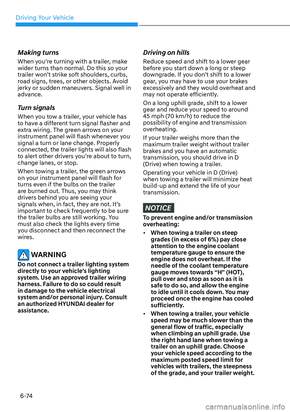 HYUNDAI PALISADE 2023 Owners Manual Driving Your Vehicle6-74
Making turns
When you’re turning with a trailer, make
wider turns than normal. Do this so your
trailer won’t strike soft shoulders, curbs,
road signs, trees, or other o HYUNDAI PALISADE 2023 Owners Manual Driving Your Vehicle6-74
Making turns
When you’re turning with a trailer, make
wider turns than normal. Do this so your
trailer won’t strike soft shoulders, curbs,
road signs, trees, or other o