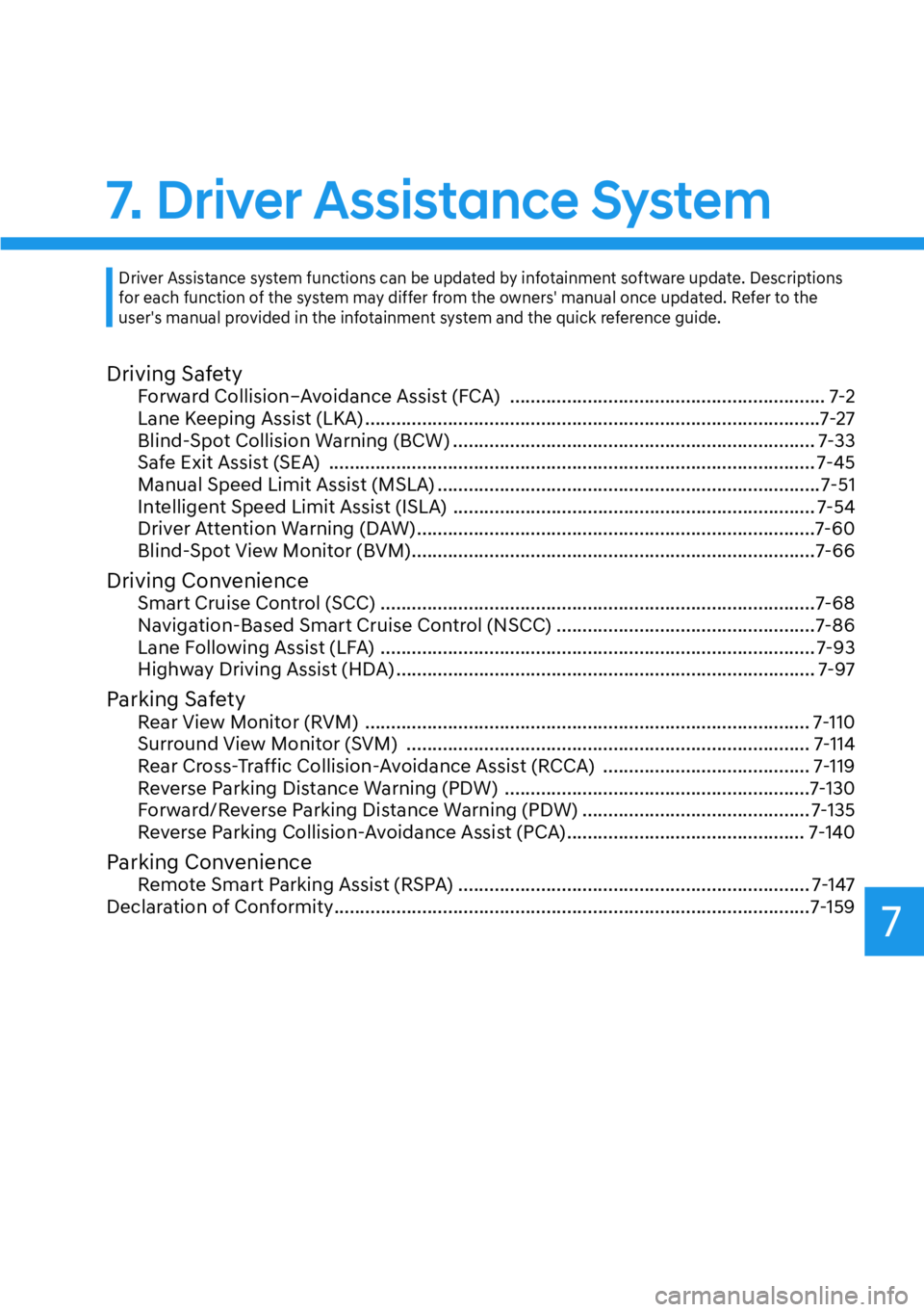 HYUNDAI PALISADE 2023  Owners Manual 7
Driving SafetyForward Collision–Avoidance Assist (FCA)  ............................................................. 7-2
Lane Keeping Assist (LKA) ................................................