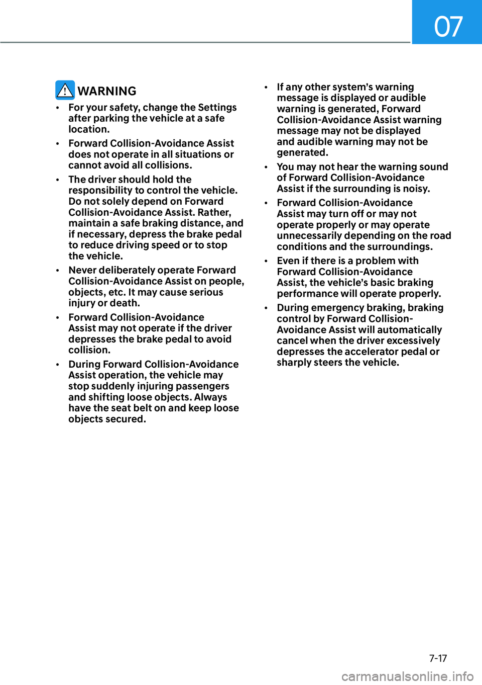 HYUNDAI PALISADE 2023  Owners Manual 07
7-17
 WARNING
[�For your safety, change the Settings 
after parking the vehicle at a safe 
location.
[� Forward Collision-Avoidance Assist 
does not operate in all situations or 
cannot avoid a