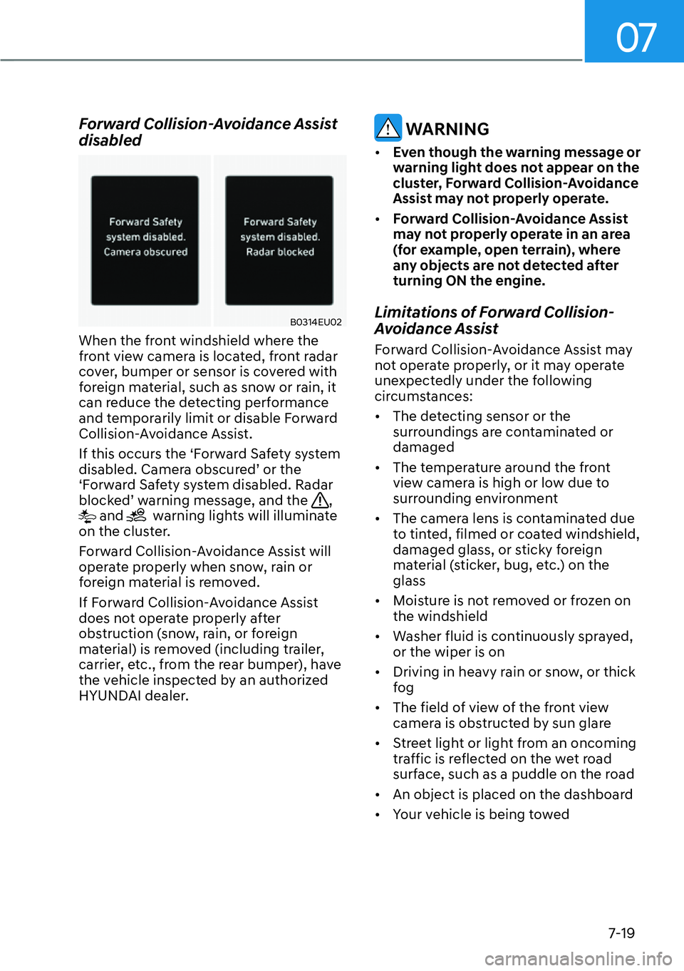 HYUNDAI PALISADE 2023  Owners Manual 07
7-19
Forward Collision-Avoidance Assist 
disabled
B0314EU02
When the front windshield where the 
front view camera is located, front radar 
cover, bumper or sensor is covered with 
foreign material