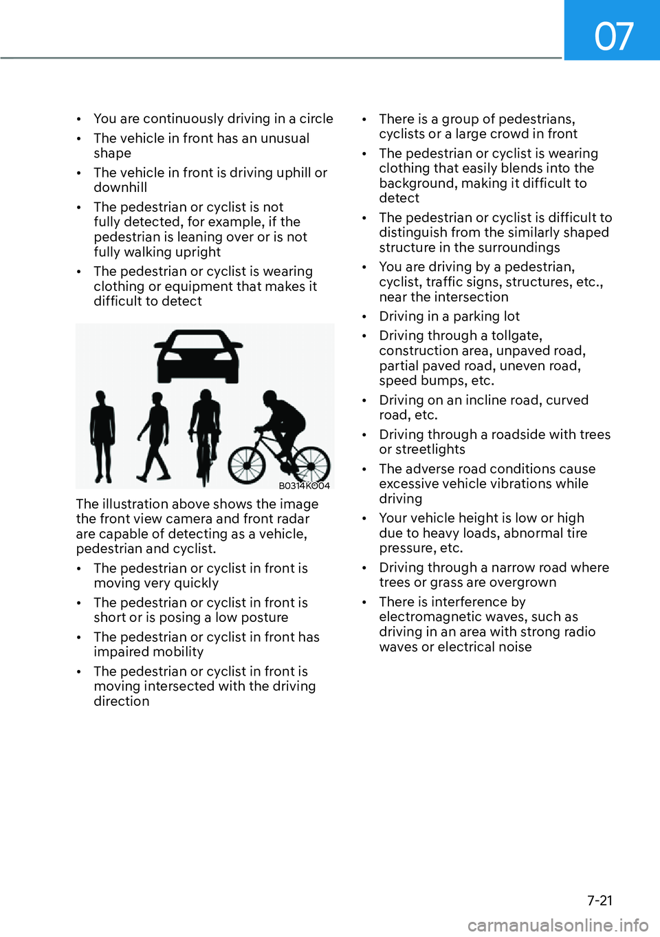 HYUNDAI PALISADE 2023  Owners Manual 07
7-21
[�You are continuously driving in a circle
[� The vehicle in front has an unusual 
shape
[� The vehicle in front is driving uphill or 
downhill
[� The pedestrian or cyclist is not 
ful