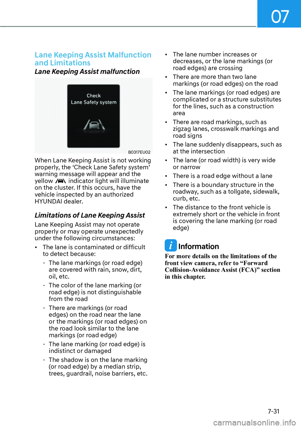 HYUNDAI PALISADE 2023  Owners Manual 07
7-31
Lane Keeping Assist Malfunction 
and Limitations
Lane Keeping Assist malfunction
B0317EU02
When Lane Keeping Assist is not working 
properly, the ‘Check Lane Safety system’ 
warning messag
