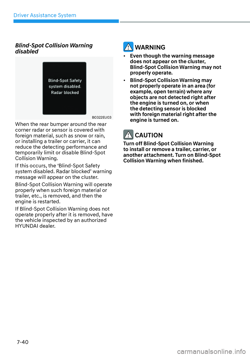 HYUNDAI PALISADE 2023 Owners Guide Driver Assistance System7-40
Blind-Spot Collision Warning 
disabled
B0322EU03
When the rear bumper around the rear 
corner radar or sensor is covered with 
foreign material, such as snow or rain, 
or 