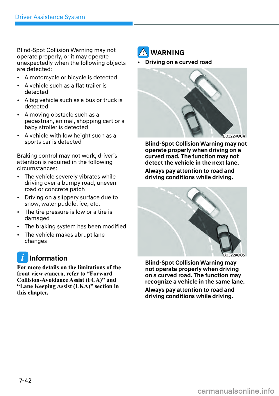 HYUNDAI PALISADE 2023  Owners Manual Driver Assistance System7-42
Blind-Spot Collision Warning may not 
operate properly, or it may operate 
unexpectedly when the following objects 
are detected:
[� A motorcycle or bicycle is detected
