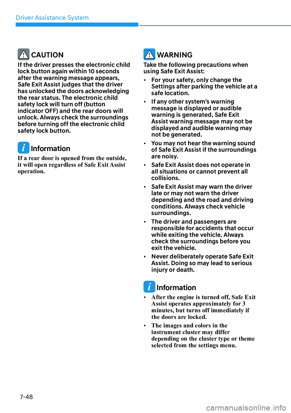 HYUNDAI PALISADE 2023 Owners Guide Driver Assistance System7-48
 CAUTION
If the driver presses the electronic child 
lock button again within 10 seconds 
after the warning message appears, 
Safe Exit Assist judges that the driver 
has 