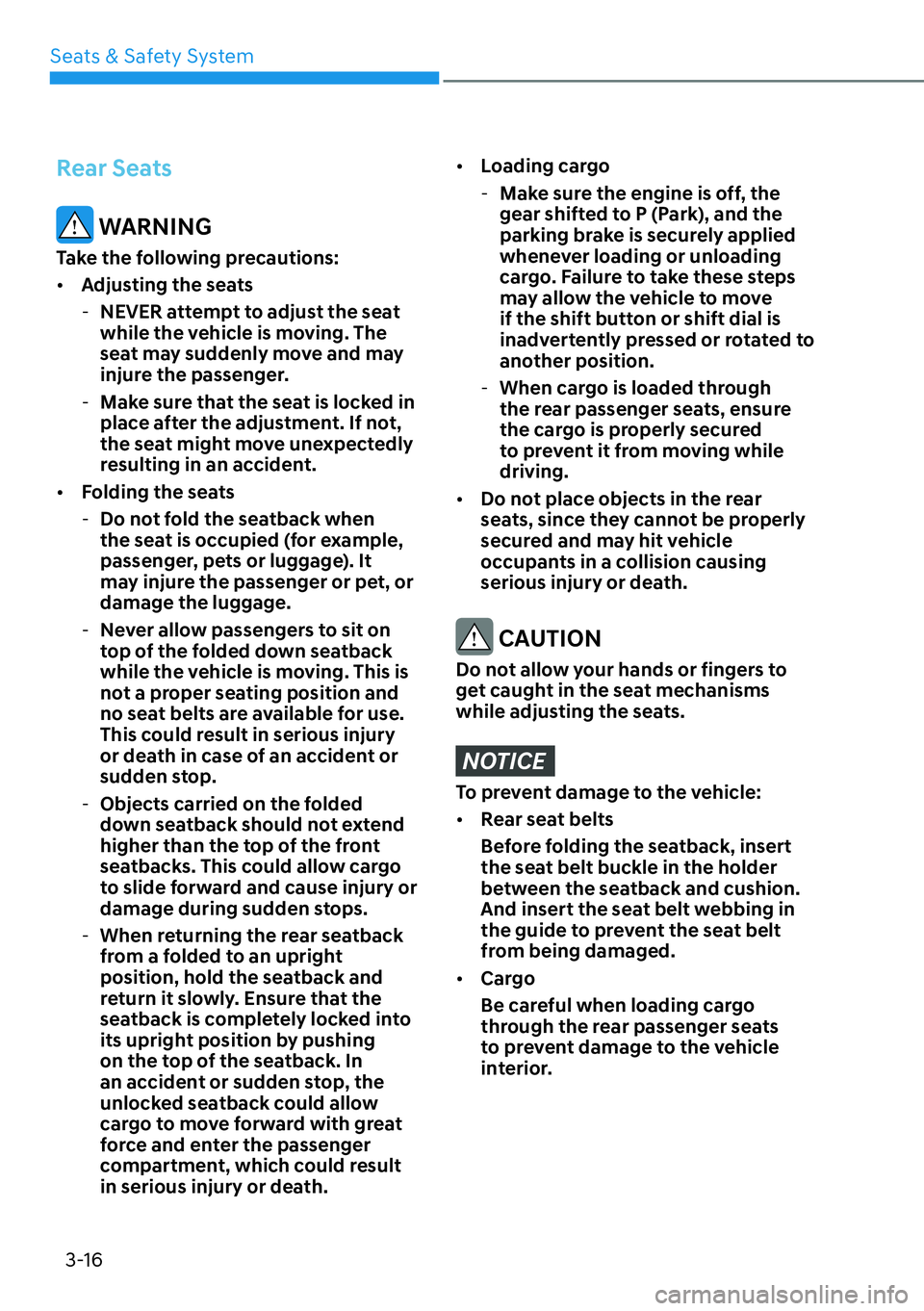 HYUNDAI PALISADE 2023 Service Manual Seats & Safety System3-16
Rear Seats
 WARNING
Take the following precautions:
[� Adjusting the seats
 
- NEVER attempt to adjust the seat 
while the vehicle is moving. The 
seat may suddenly move an