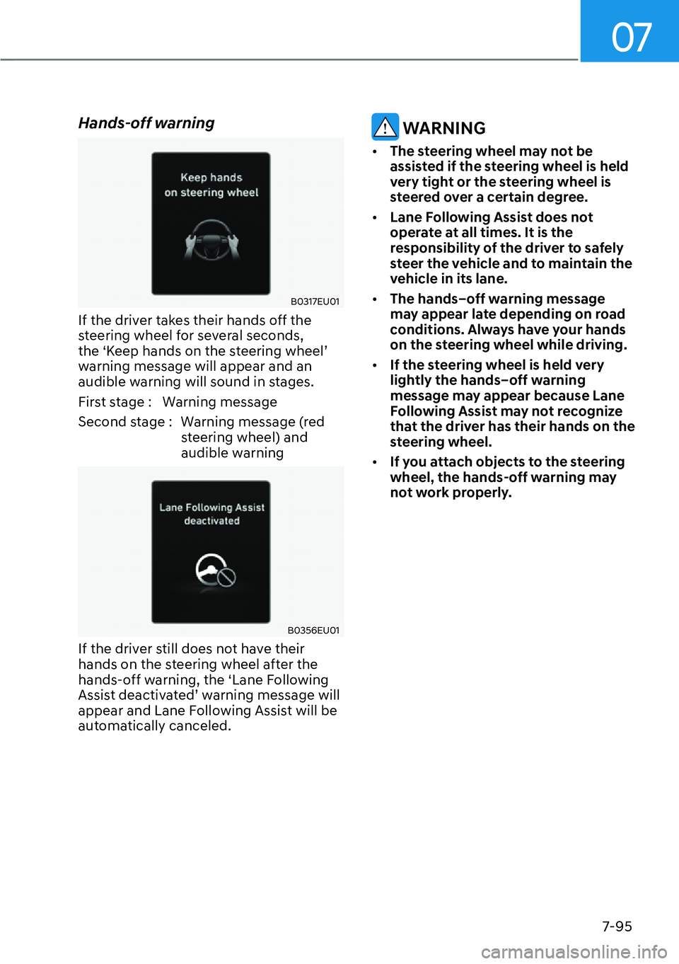 HYUNDAI PALISADE 2023  Owners Manual 07
7-95
Hands-off warning
B0317EU01
If the driver takes their hands off the 
steering wheel for several seconds, 
the ‘Keep hands on the steering wheel’ 
warning message will appear and an 
audibl