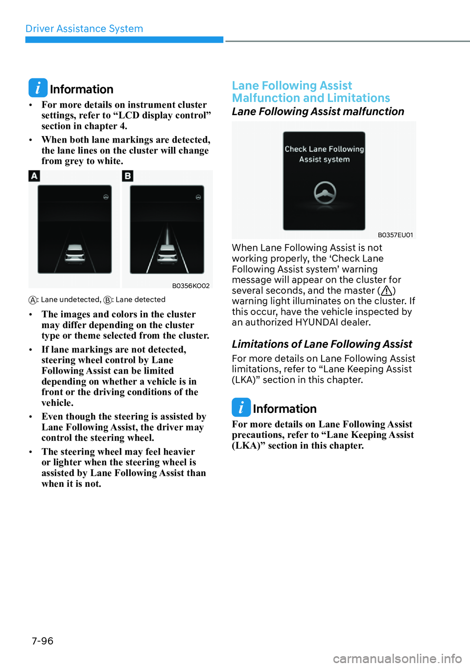 HYUNDAI PALISADE 2023  Owners Manual Driver Assistance System7-96
 Information
[� For more details on instrument cluster 
settings, refer to “LCD display control” 
section in chapter 4. 
[� When both lane markings are detected, 
