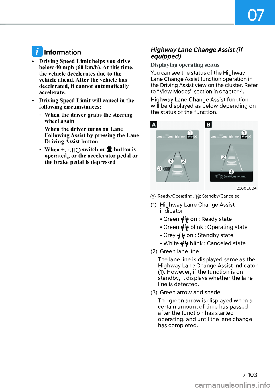 HYUNDAI PALISADE 2023  Owners Manual 07
7-103
 Information
[�Driving Speed Limit helps you drive 
below 40 mph (60 km/h). At this time, 
the vehicle decelerates due to the 
vehicle ahead. After the vehicle has 
decelerated, it cannot a