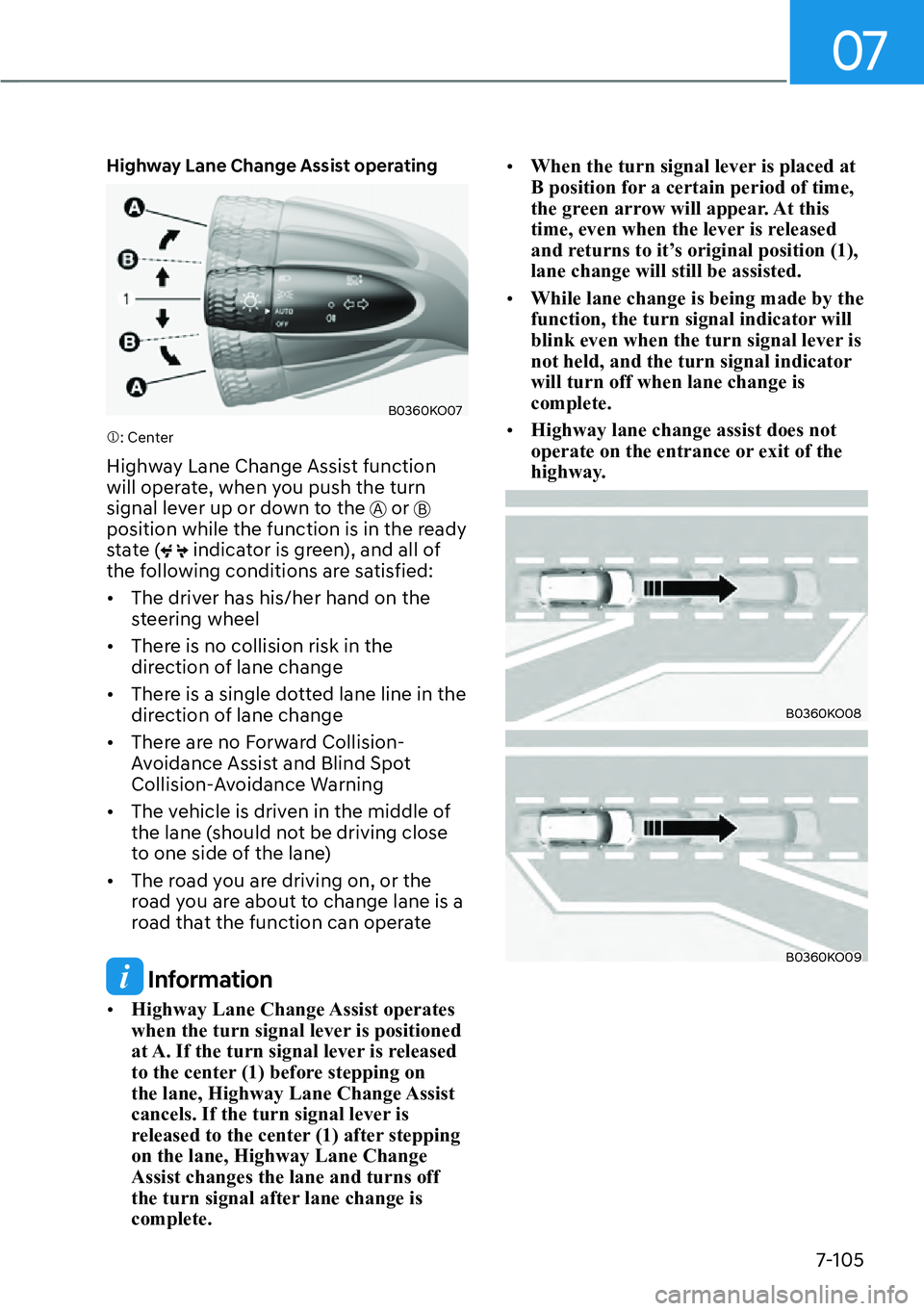HYUNDAI PALISADE 2023  Owners Manual 07
7-105
Highway Lane Change Assist operating
B0360KO07
�M: Center
Highway Lane Change Assist function 
will operate, when you push the turn 
signal lever up or down to the 
A or B 
position while the