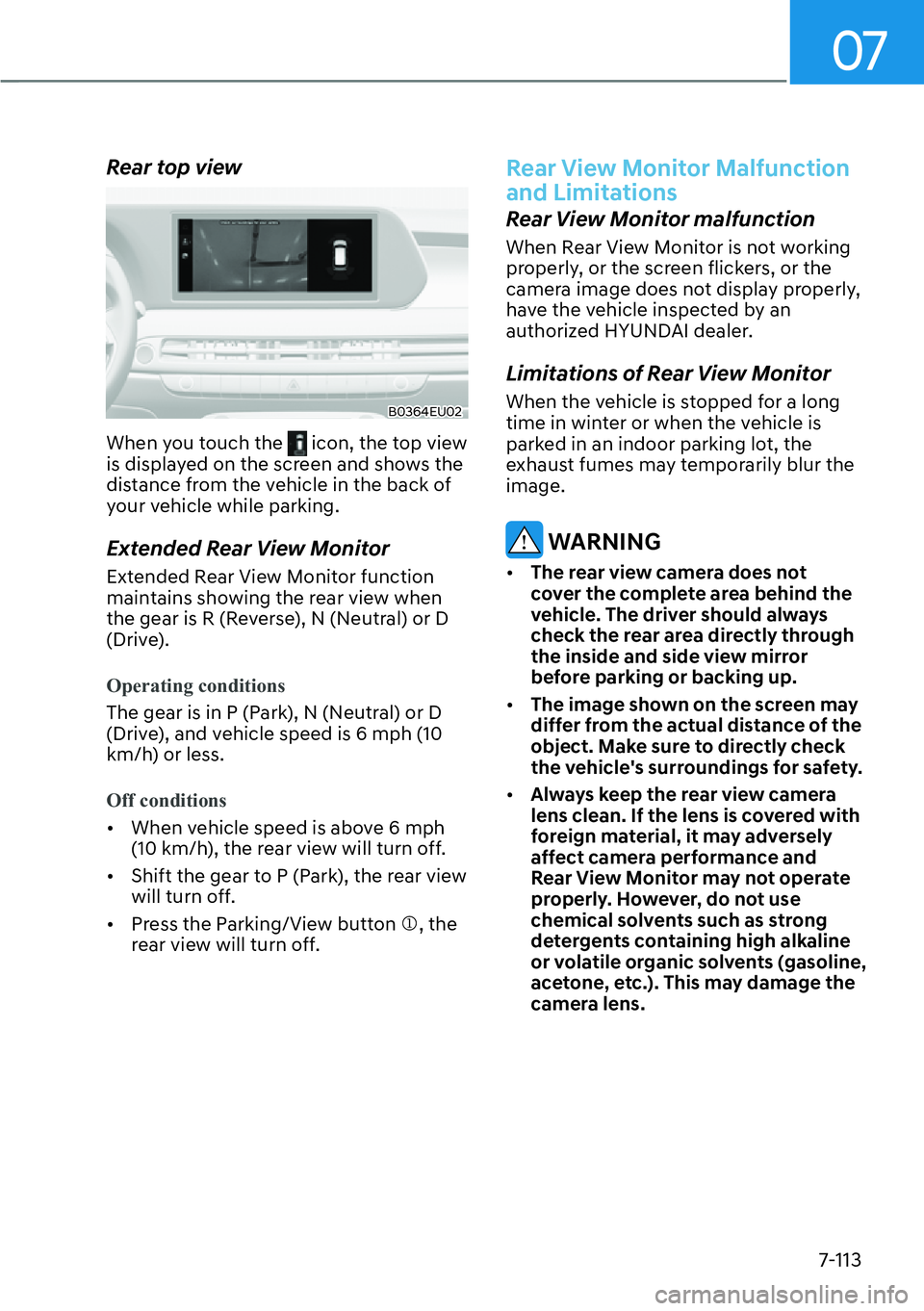 HYUNDAI PALISADE 2023  Owners Manual 07
7-113
Rear top view
B0364EU02
When you touch the  icon, the top view 
is displayed on the screen and shows the 
distance from the vehicle in the back of 
your vehicle while parking.
Extended Rear V