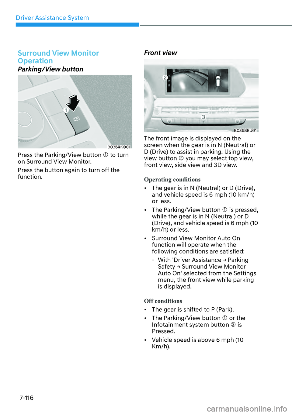 HYUNDAI PALISADE 2023  Owners Manual Driver Assistance System7-116
Surround View Monitor 
Operation
Parking/View button
B0364KO01
Press the Parking/View button �M to turn 
on Surround View Monitor.
Press the button again to turn off the 