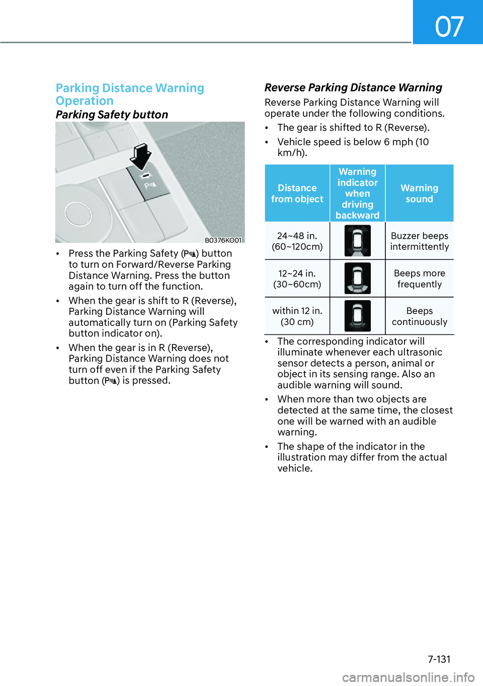 HYUNDAI PALISADE 2023  Owners Manual 07
7-131
Parking Distance Warning 
Operation
Parking Safety button 
B0376KO01
[�Press the Parking Safety () button 
to turn on Forward/Reverse Parking 
Distance Warning. Press the button 
again to t