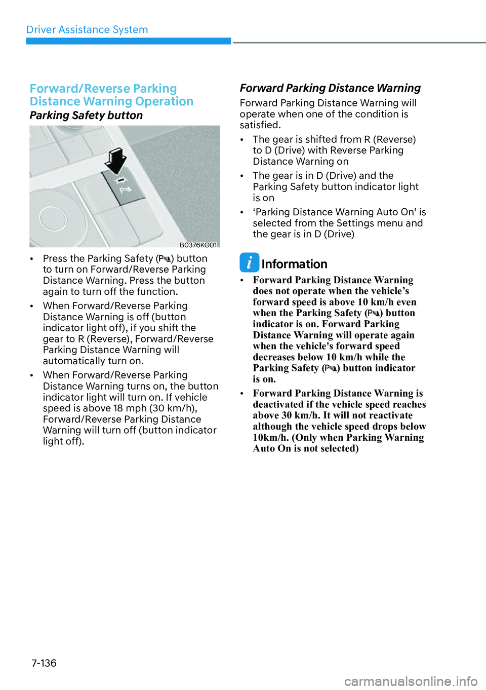 HYUNDAI PALISADE 2023  Owners Manual Driver Assistance System7-136
Forward/Reverse Parking 
Distance Warning Operation
Parking Safety button
B0376KO01
[� Press the Parking Safety () button 
to turn on Forward/Reverse Parking 
Distance 