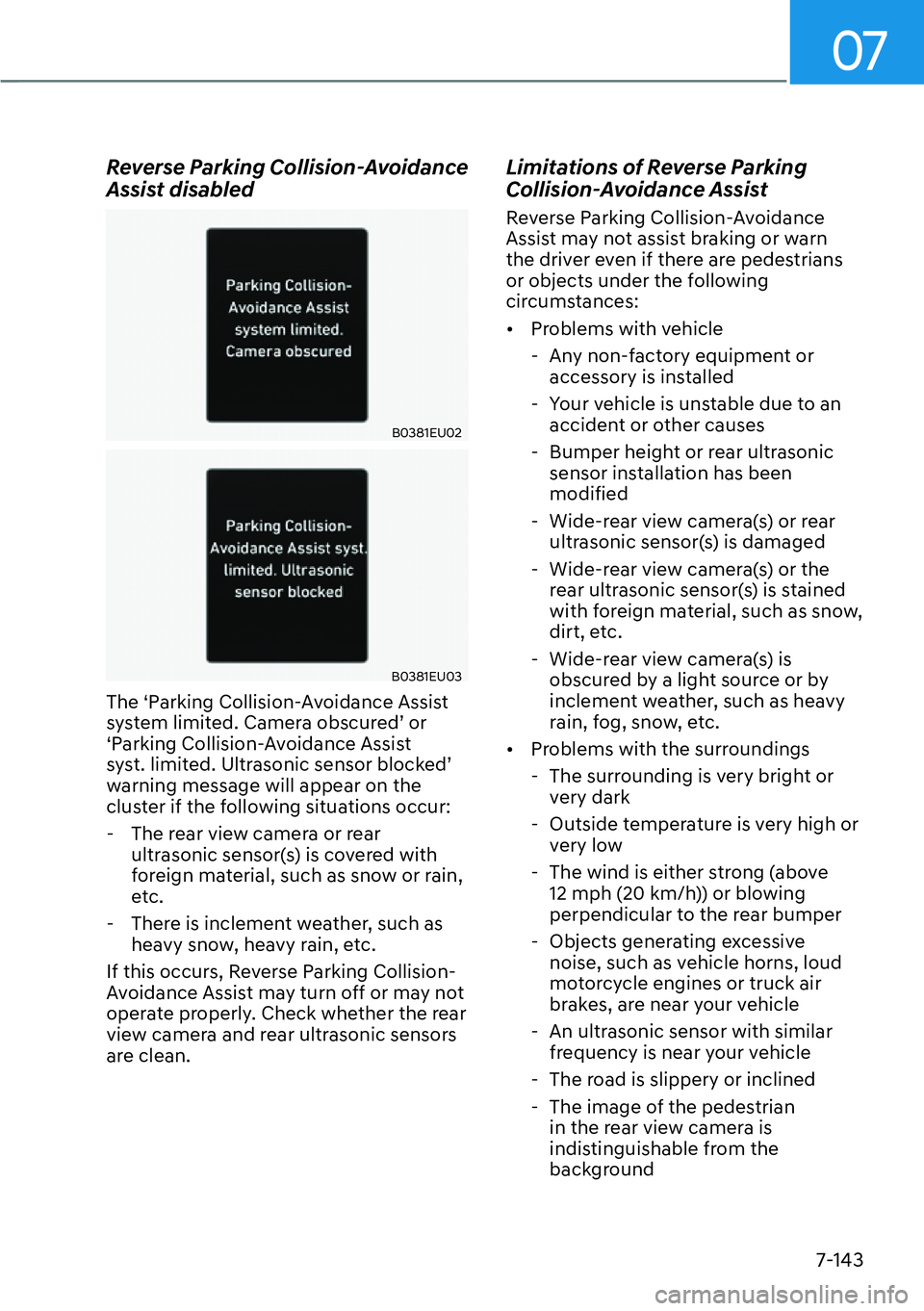 HYUNDAI PALISADE 2023 Workshop Manual 07
7-143
Reverse Parking Collision-Avoidance 
Assist disabled
B0381EU02
B0381EU03
The ‘Parking Collision-Avoidance Assist 
system limited. Camera obscured’ or 
‘Parking Collision-Avoidance Assis