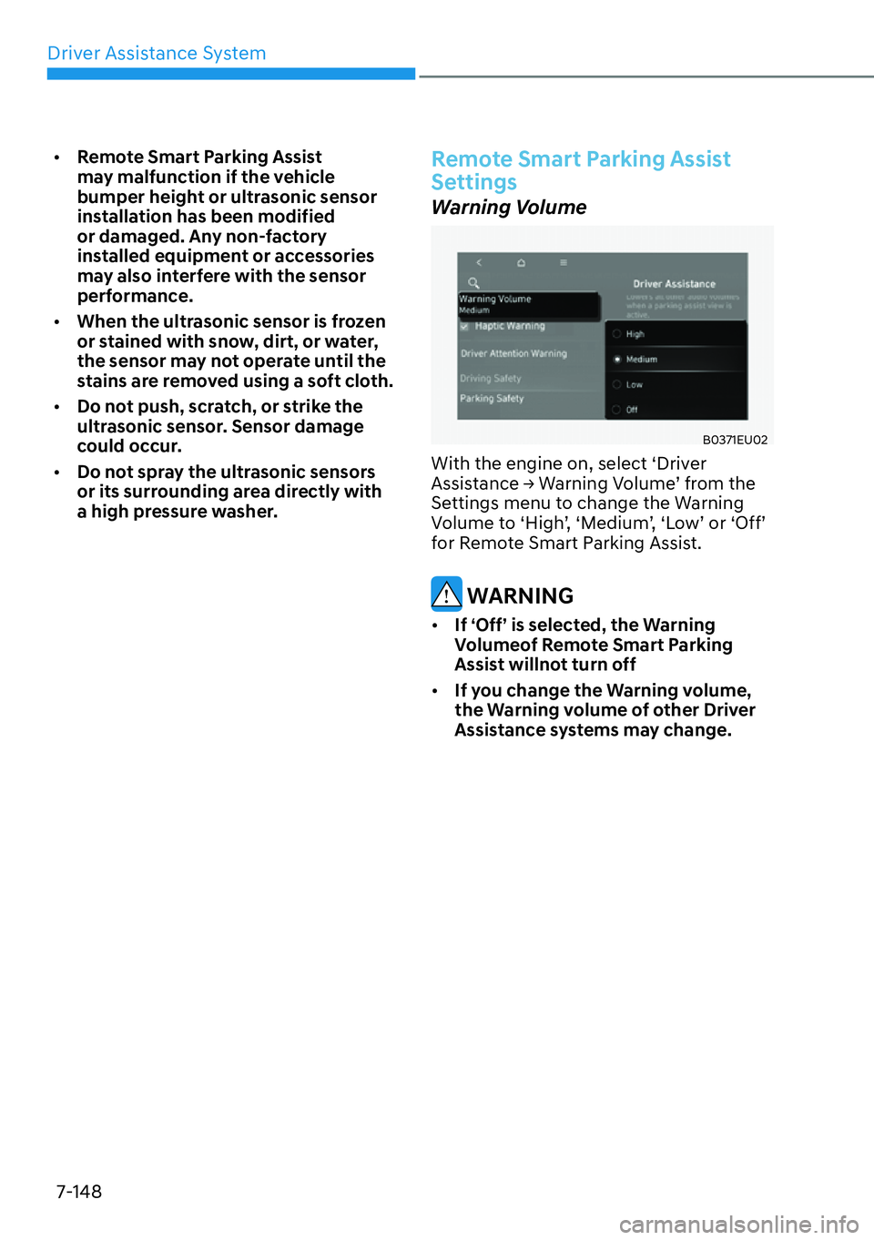 HYUNDAI PALISADE 2023 Workshop Manual Driver Assistance System7-148
[� Remote Smart Parking Assist 
may malfunction if the vehicle 
bumper height or ultrasonic sensor 
installation has been modified 
or damaged. Any non-factory 
install