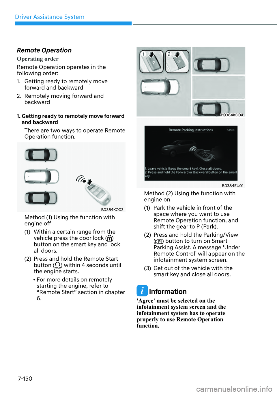 HYUNDAI PALISADE 2023  Owners Manual Driver Assistance System7-150
Remote Operation
Operating order
Remote Operation operates in the 
f
ollowing order:
1.  Getting ready to remotely move  forward and backward
2.  Remotely moving forward 