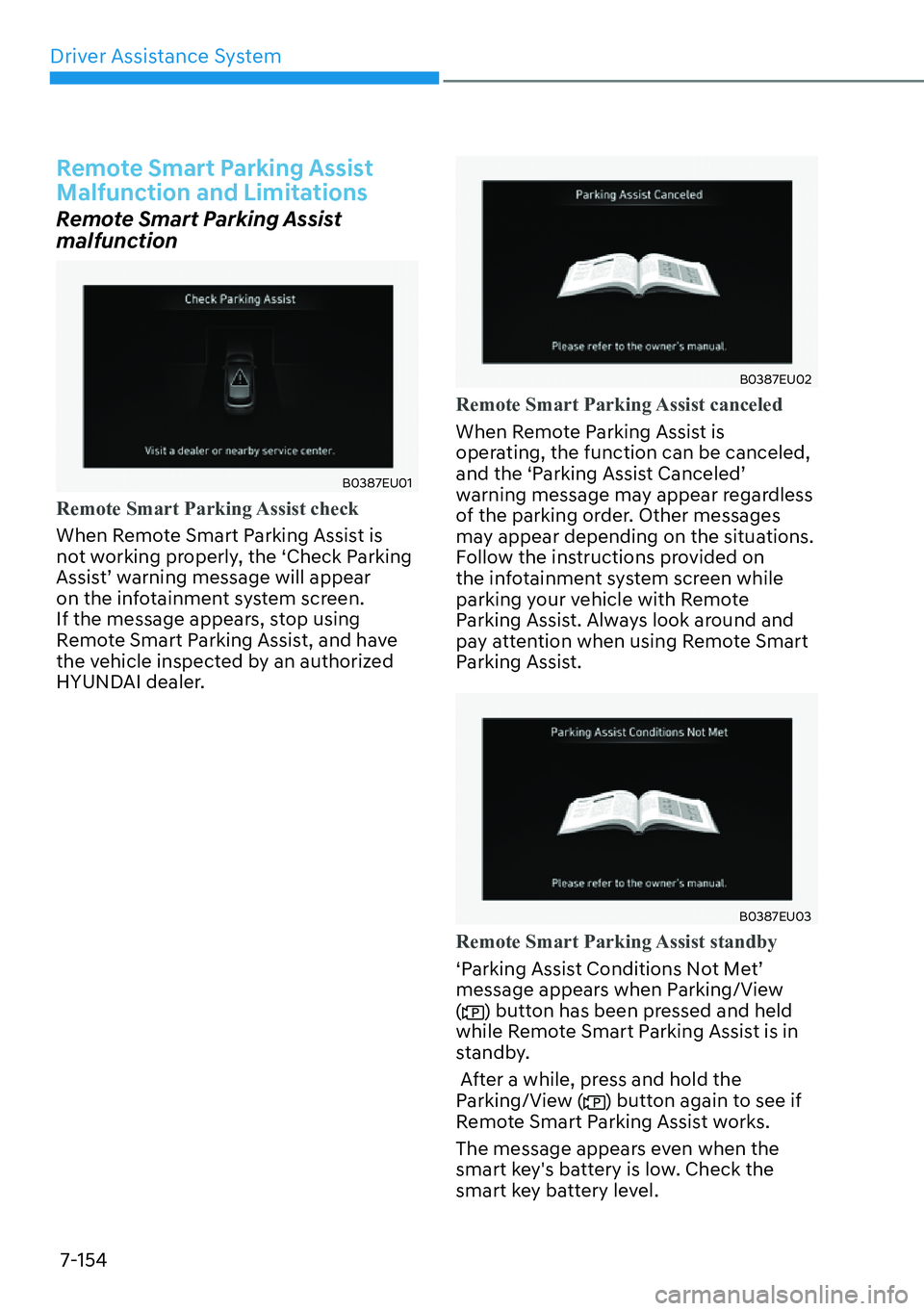 HYUNDAI PALISADE 2023  Owners Manual Driver Assistance System7-154
Remote Smart Parking Assist 
Malfunction and Limitations
Remote Smart Parking Assist 
malfunction
B0387EU01
Remote Smart Parking Assist check
When Remote Smart Parking As