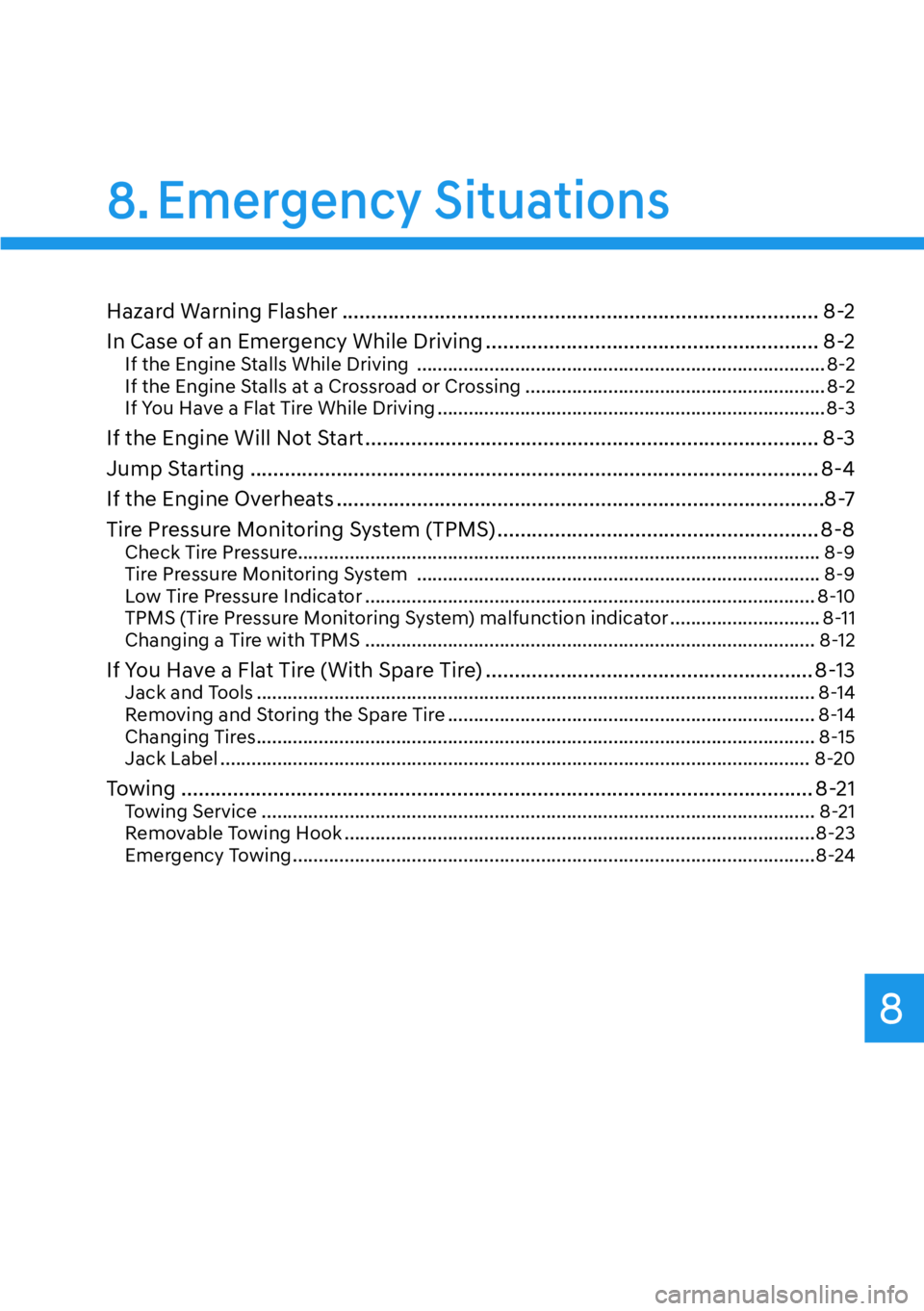 HYUNDAI PALISADE 2023  Owners Manual 8
Hazard Warning Flasher ........................................................................\
........... 8-2
In Case of an Emergency While Driving ...............................................