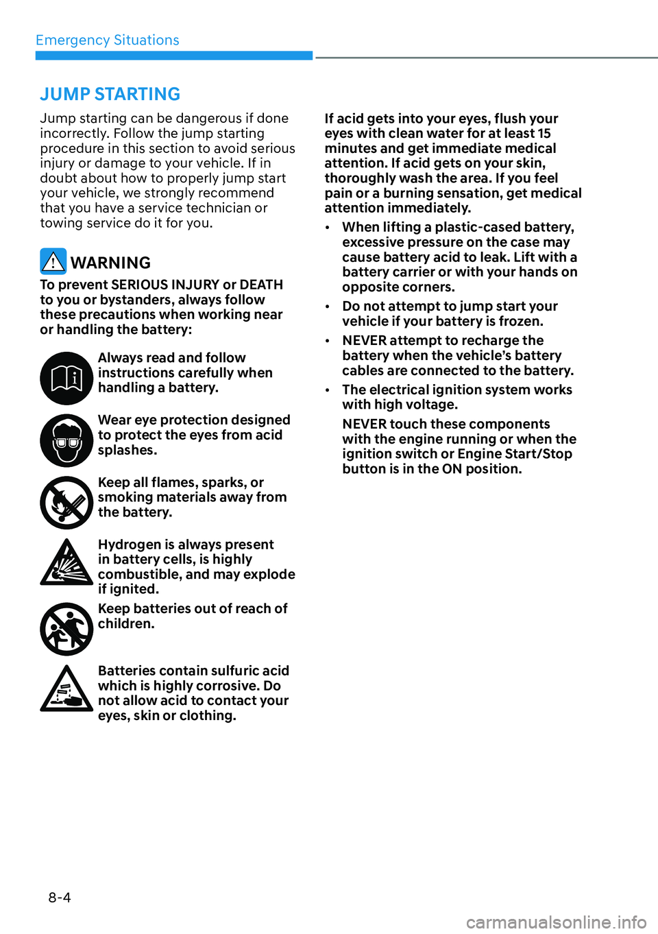 HYUNDAI PALISADE 2023  Owners Manual Emergency Situations8-4
Jump starting can be dangerous if done 
incorrectly. Follow the jump starting 
procedure in this section to avoid serious 
injury or damage to your vehicle. If in 
doubt about 