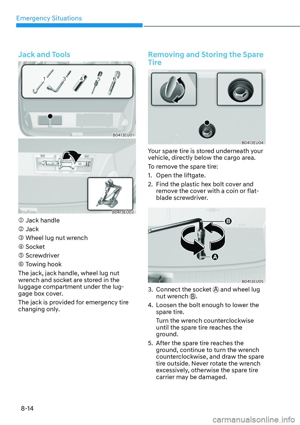 HYUNDAI PALISADE 2023  Owners Manual Emergency Situations8-14
Jack and Tools
B0413EU01
B0413EU02
�M Jack handle
�N Jack
�O Wheel lug nut wrench
�P Socket
�Q Screwdriver
�R Towing hook
The jack, jack handle, wheel lug nut 
wrench and sock