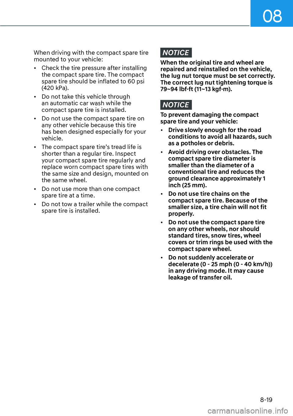 HYUNDAI PALISADE 2023  Owners Manual 08
8-19
When driving with the compact spare tire 
mounted to your vehicle:
[�Check the tire pressure after installing 
the compact spare tire. The compact 
spare tire should be inflated to 60 psi 
(