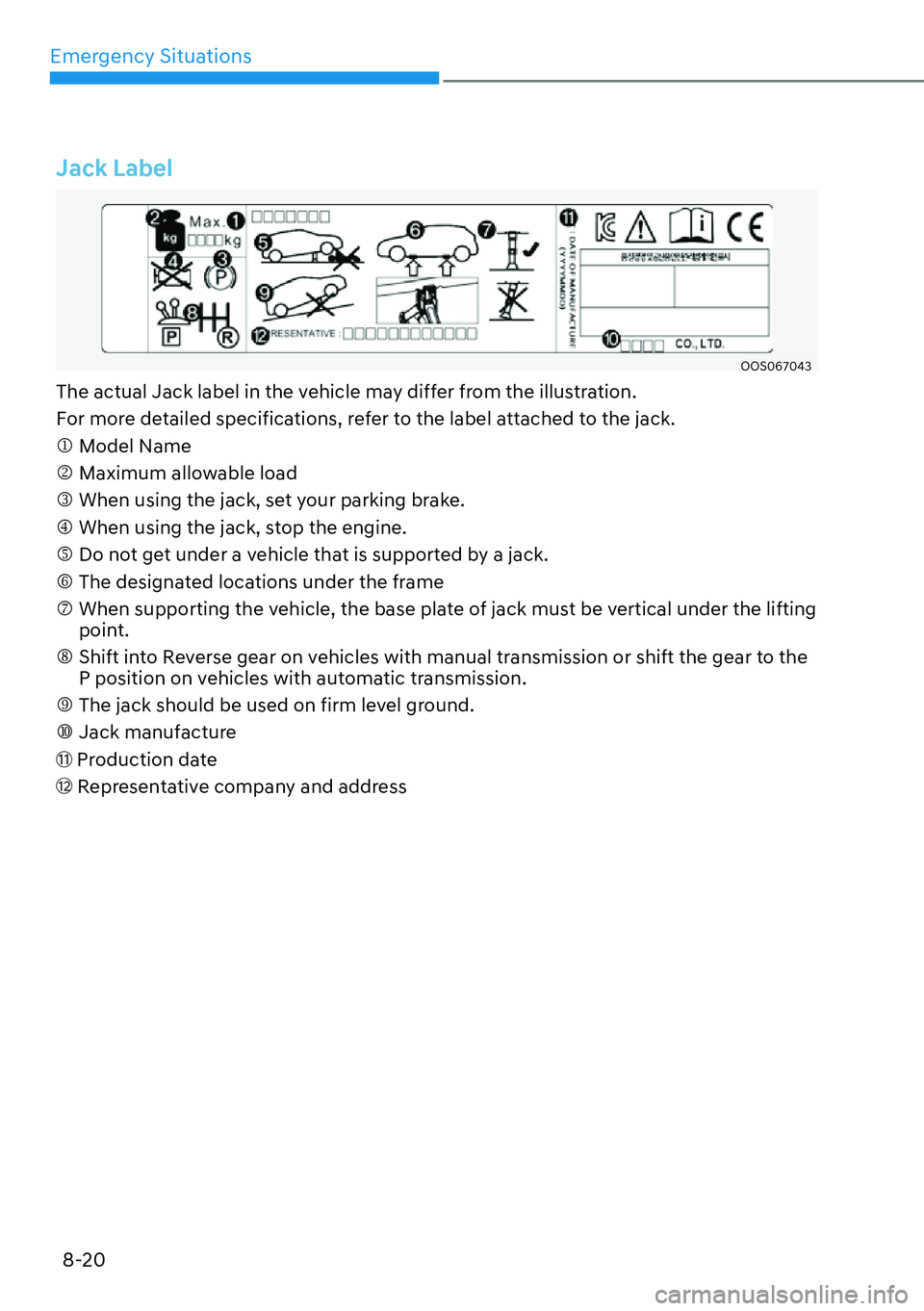 HYUNDAI PALISADE 2023  Owners Manual Emergency Situations8-20
Jack Label
OOS067043
The actual Jack label in the vehicle may differ from the illustration.
For more detailed specifications, refer to the label attached to the jack.
�M Model