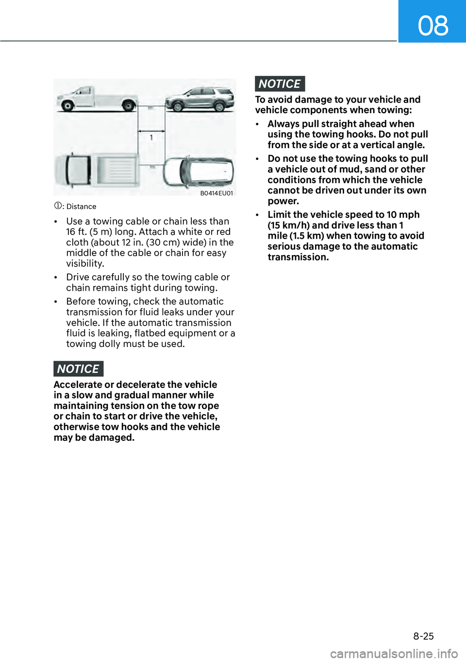 HYUNDAI PALISADE 2023  Owners Manual 08
8-25
B0414EU01
�M: Distance
[�Use a towing cable or chain less than 
16 ft. (5 m) long. Attach a white or red 
cloth (about 12 in. (30 cm) wide) in the 
middle of the cable or chain for easy 
vis