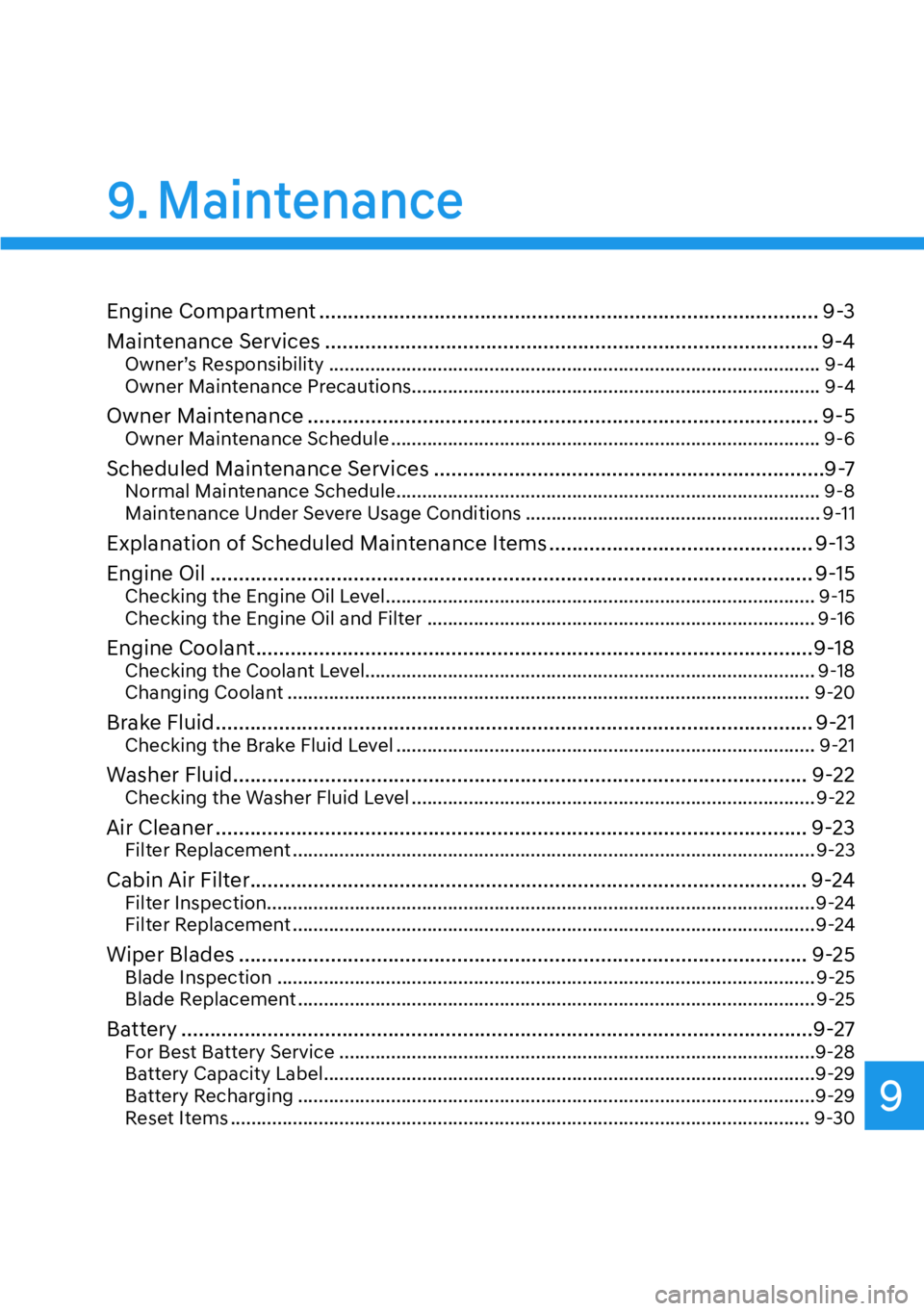 HYUNDAI PALISADE 2023  Owners Manual 9
9. Maintenance
Engine Compartment ........................................................................\
............... 9-3
Maintenance Services .................................................