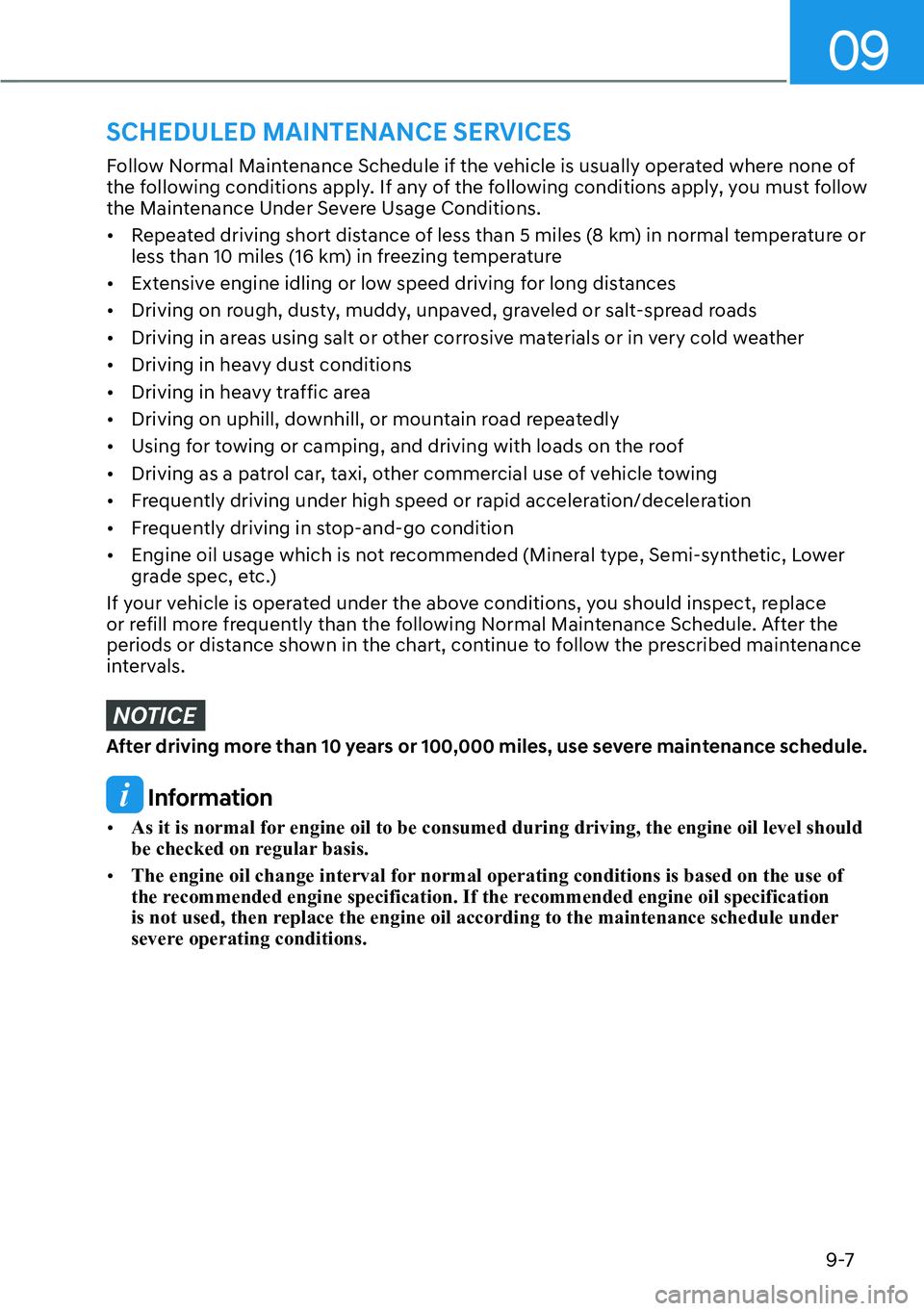 HYUNDAI PALISADE 2023  Owners Manual 09
9-7
Follow Normal Maintenance Schedule if the vehicle is usually operated where none of 
the following conditions apply. If any of the following conditions apply, you must follow 
the Maintenance U