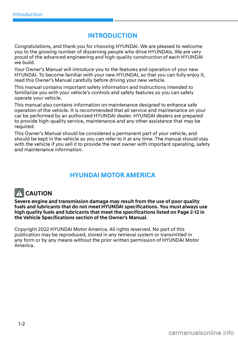 HYUNDAI PALISADE 2023 Owners Manual Introduction1-2
INTRODUCTION
Congratulations, and thank you for choosing HYUNDAI. We are pleased to welcome
you to the growing number of discerning people who drive HYUNDAIs. We are very
proud of th HYUNDAI PALISADE 2023 Owners Manual Introduction1-2
INTRODUCTION
Congratulations, and thank you for choosing HYUNDAI. We are pleased to welcome
you to the growing number of discerning people who drive HYUNDAIs. We are very
proud of th