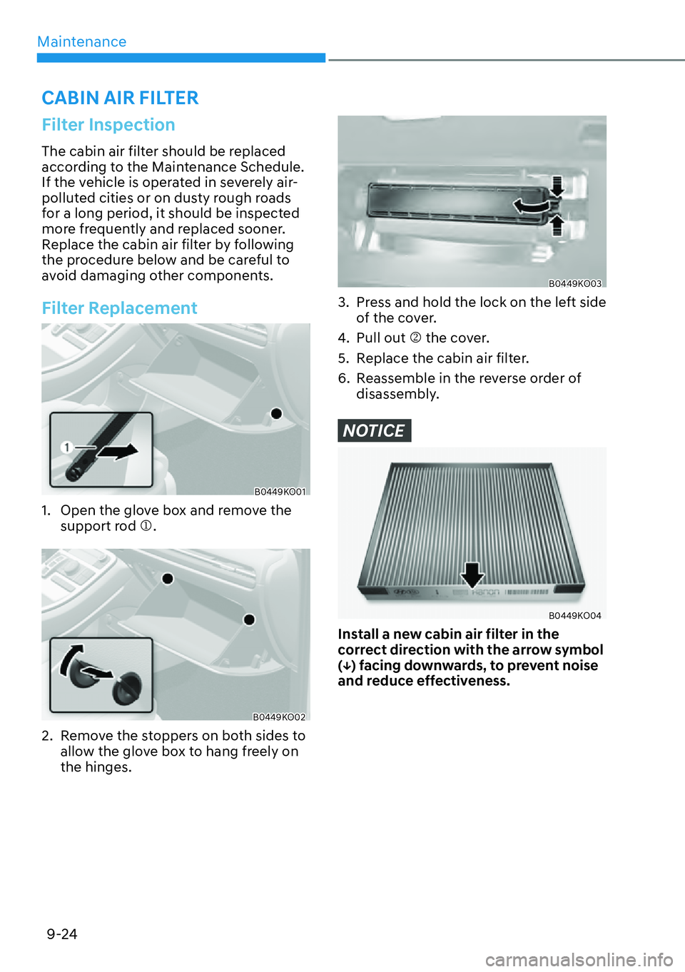 HYUNDAI PALISADE 2023 Owners Manual Maintenance9-24
Filter Inspection
The cabin air filter should be replaced
according to the Maintenance Schedule.
If the vehicle is operated in severely air-
polluted cities or on dusty rough roads
HYUNDAI PALISADE 2023 Owners Manual Maintenance9-24
Filter Inspection
The cabin air filter should be replaced
according to the Maintenance Schedule.
If the vehicle is operated in severely air-
polluted cities or on dusty rough roads