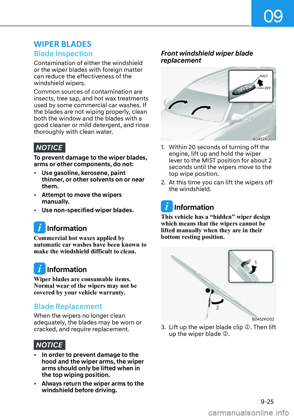 HYUNDAI PALISADE 2023 Owners Manual 09
9-25
Blade Inspection
Contamination of either the windshield
or the wiper blades with foreign matter
can reduce the effectiveness of the
windshield wipers.
Common sources of contamination are
i HYUNDAI PALISADE 2023 Owners Manual 09
9-25
Blade Inspection
Contamination of either the windshield
or the wiper blades with foreign matter
can reduce the effectiveness of the
windshield wipers.
Common sources of contamination are
i