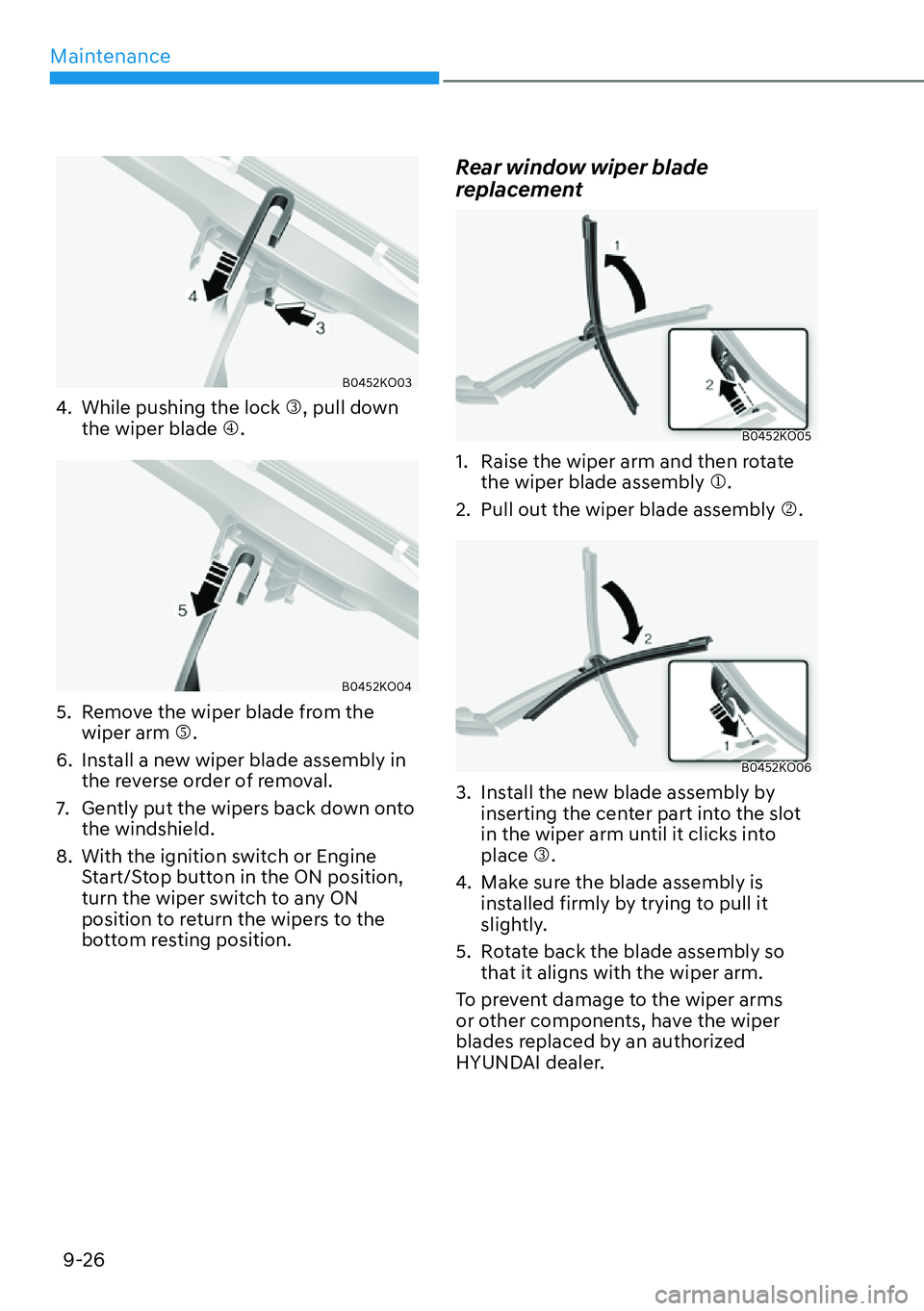 HYUNDAI PALISADE 2023  Owners Manual Maintenance9-26
B0452KO03
4.  While pushing the lock �O, pull down  the wiper blade �P.
B0452KO04
5.  Remove the wiper blade from the wiper arm �Q.
6.  Install a new wiper blade assembly in  the rever