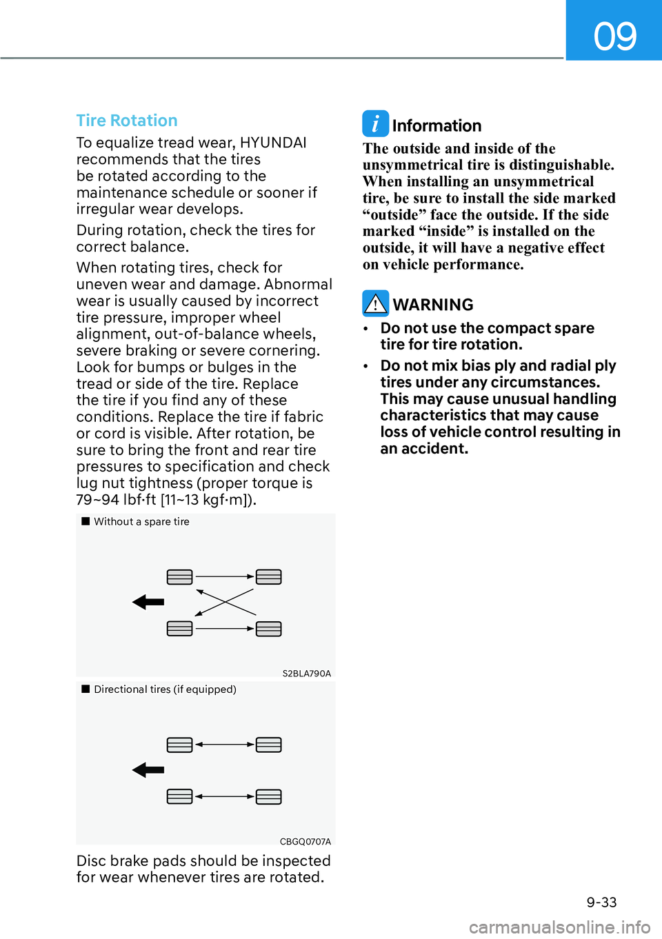 HYUNDAI PALISADE 2023  Owners Manual 09
9-33
Tire Rotation
To equalize tread wear, HYUNDAI 
recommends that the tires 
be rotated according to the 
maintenance schedule or sooner if 
irregular wear develops.
During rotation, check the ti