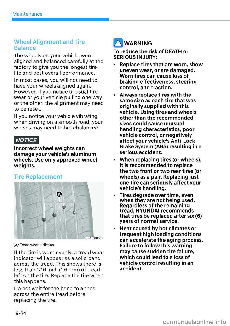HYUNDAI PALISADE 2023 Owners Manual Maintenance9-34
Wheel Alignment and Tire
Balance
The wheels on your vehicle were
aligned and balanced carefully at the
factory to give you the longest tire
life and best overall performance.
In mo HYUNDAI PALISADE 2023 Owners Manual Maintenance9-34
Wheel Alignment and Tire
Balance
The wheels on your vehicle were
aligned and balanced carefully at the
factory to give you the longest tire
life and best overall performance.
In mo