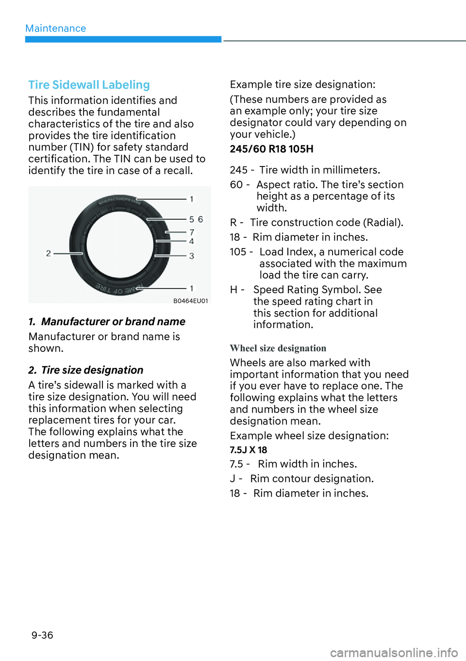 HYUNDAI PALISADE 2023 Owners Manual Maintenance9-36
Tire Sidewall Labeling
This information identifies and
describes the fundamental
characteristics of the tire and also
provides the tire identification
number (TIN) for safety stand HYUNDAI PALISADE 2023 Owners Manual Maintenance9-36
Tire Sidewall Labeling
This information identifies and
describes the fundamental
characteristics of the tire and also
provides the tire identification
number (TIN) for safety stand