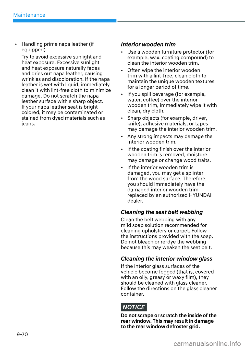 HYUNDAI PALISADE 2023  Owners Manual Maintenance9-70
[� Handling prime napa leather (if 
equipped)
Try to avoid excessive sunlight and 
heat exposure. Excessive sunlight 
and heat exposure naturally fades 
and dries out napa leather, c