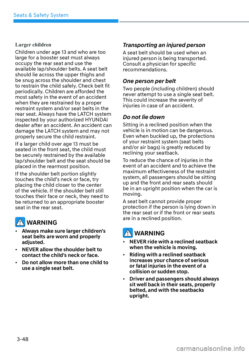 HYUNDAI PALISADE 2023 Manual PDF Seats & Safety System3-48
Larger children
Children under age 13 and who are too
lar
ge for a booster seat must always
occupy the rear seat and use the
available lap/shoulder belts. A seat belt
sh HYUNDAI PALISADE 2023 Manual PDF Seats & Safety System3-48
Larger children
Children under age 13 and who are too
lar
ge for a booster seat must always
occupy the rear seat and use the
available lap/shoulder belts. A seat belt
sh
