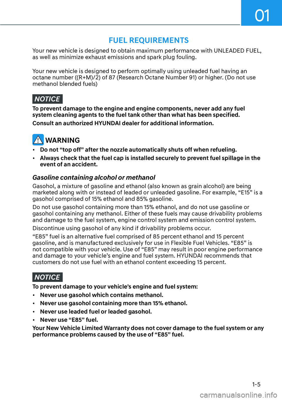 HYUNDAI PALISADE 2023 Owners Manual 01
1-5
Your new vehicle is designed to obtain maximum performance with UNLEADED FUEL,
as well as minimize exhaust emissions and spark plug fouling.
Your new vehicle is designed to perform optimally u HYUNDAI PALISADE 2023 Owners Manual 01
1-5
Your new vehicle is designed to obtain maximum performance with UNLEADED FUEL,
as well as minimize exhaust emissions and spark plug fouling.
Your new vehicle is designed to perform optimally u