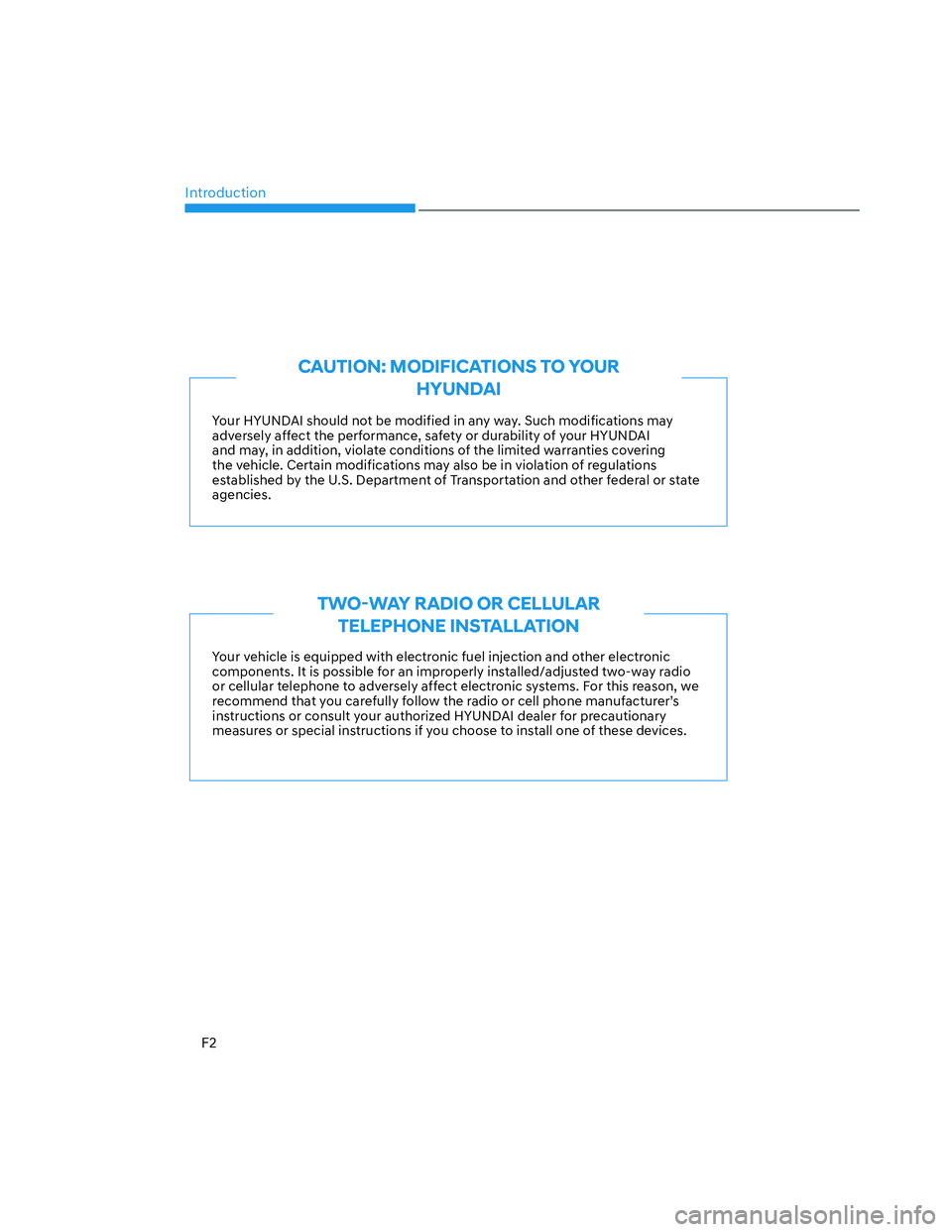 HYUNDAI SANTA CRUZ 2023  Owners Manual Introduction
F2
Your HYUNDAI should not be modified in any way. Such modifications may 
adversely affect the performance, safety or durability of your HYUNDAI 
and may, in addition, violate conditions