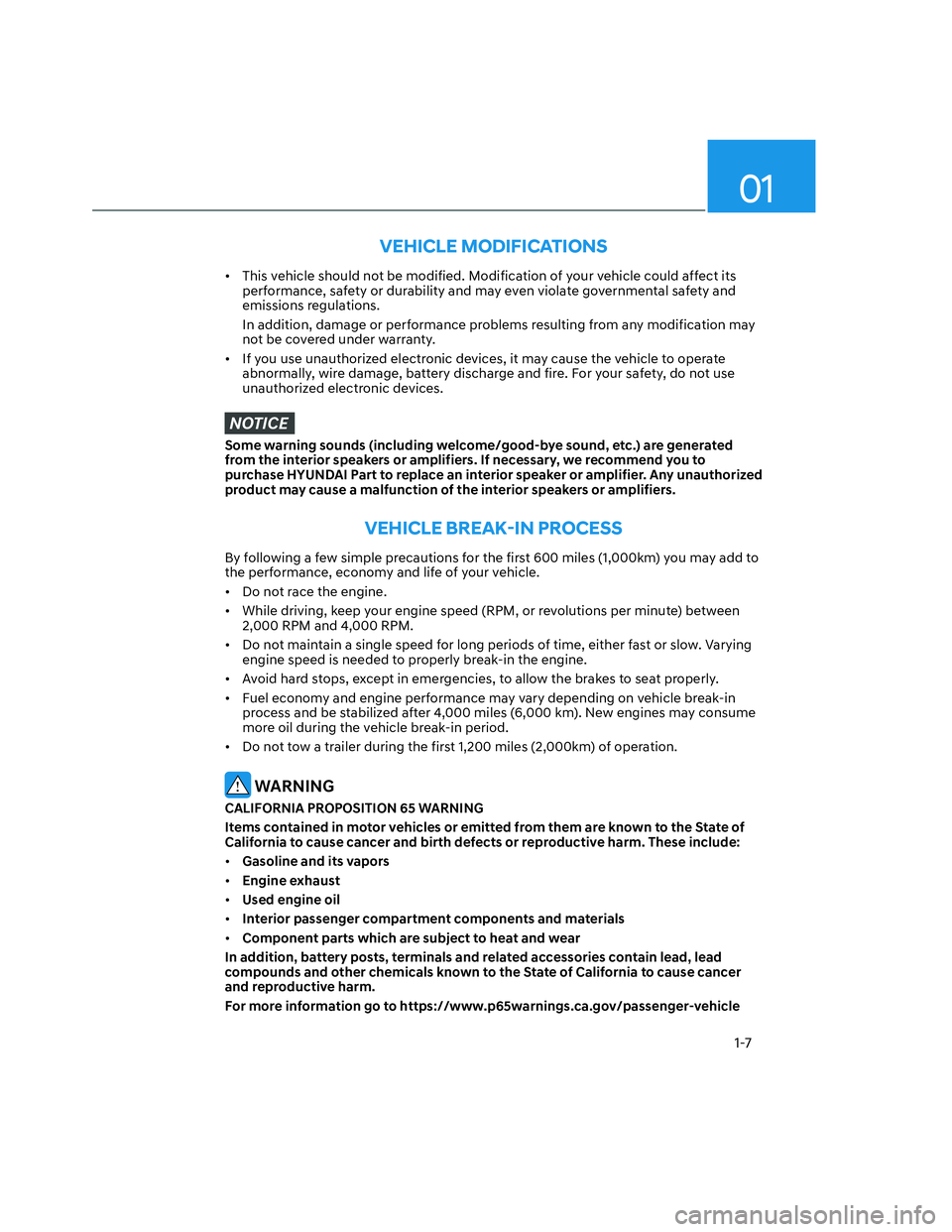 HYUNDAI SANTA CRUZ 2023  Owners Manual 01
1-7
VEHICLE MODIFICATIONS
•  This vehicle should not be modified. Modification of your vehicle could affect its 
performance, safety or durability and may even violate governmental safety and 
em